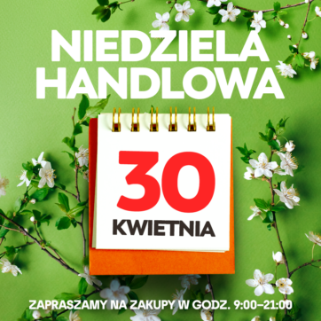 Niedziela handlowa 30 kwietnia!