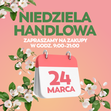 NIEDZIELA HANDLOWA 24 MARCA!